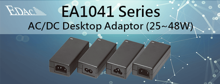 Coming soon: AC / DC Desktop Adaptor --- EA1041 Series
