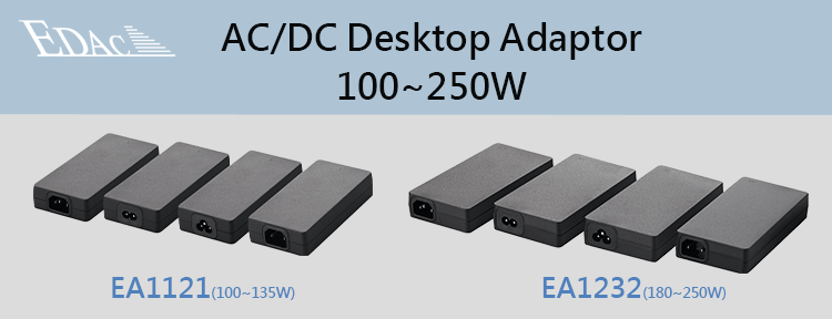Coming soon: Down-sized AC / DC Desktop Adaptor --- EA1121 / EA1232 Series